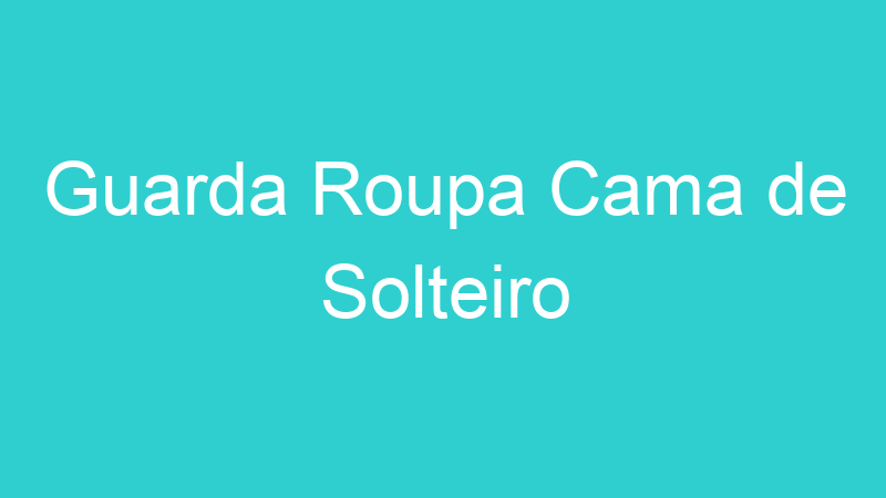 Guarda Roupa Cama de Solteiro