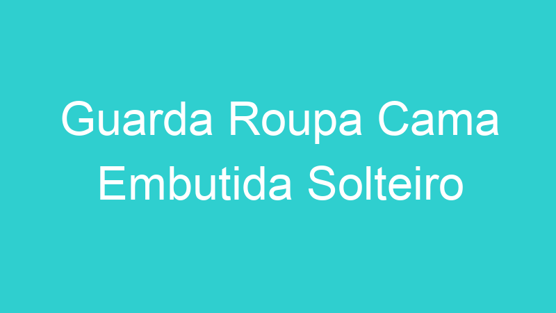 Guarda Roupa Cama Embutida Solteiro