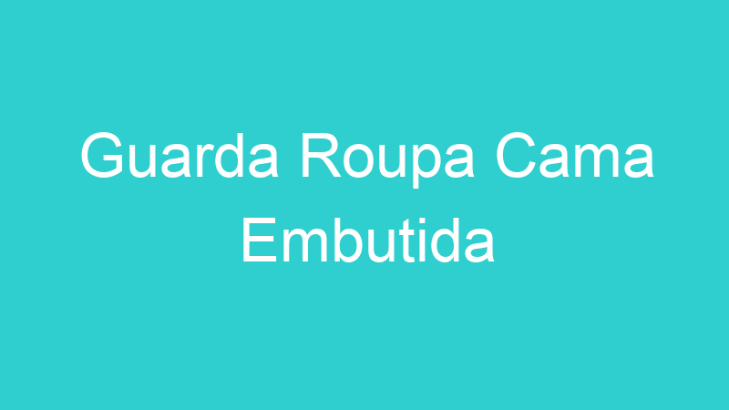 Guarda Roupa Cama Embutida
