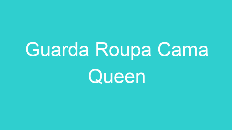 Guarda Roupa Cama Queen