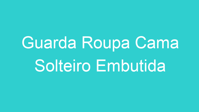 Guarda Roupa Cama Solteiro Embutida