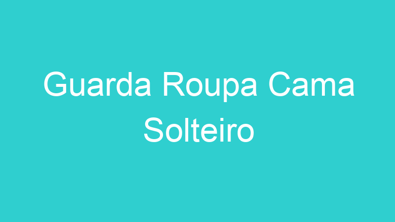 Guarda Roupa Cama Solteiro