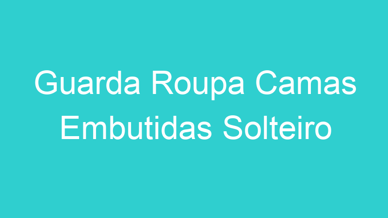 Guarda Roupa Camas Embutidas Solteiro
