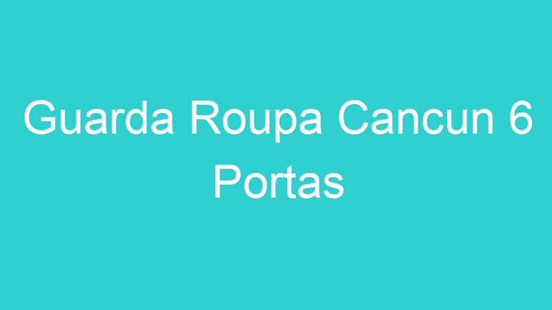 Guarda Roupa Cancun 6 Portas