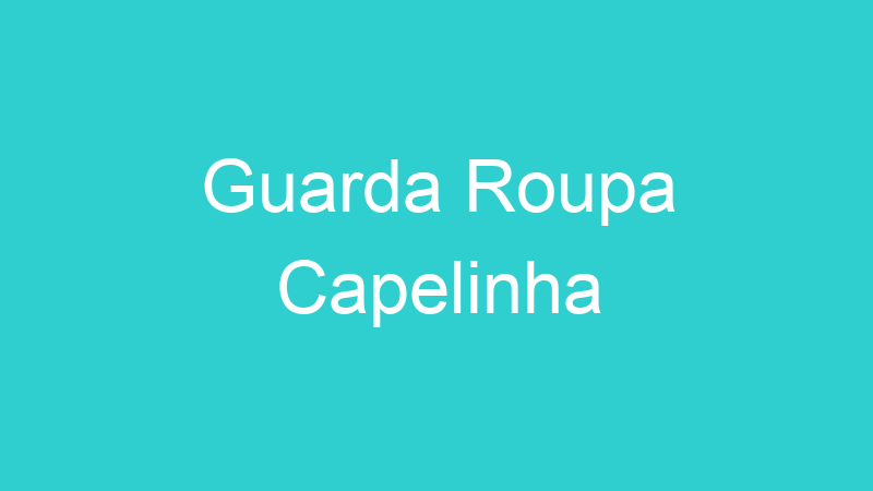 Guarda Roupa Capelinha
