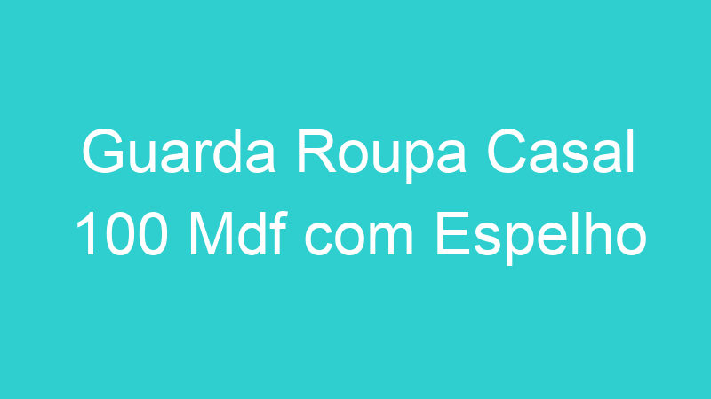 Guarda Roupa Casal 100 Mdf com Espelho