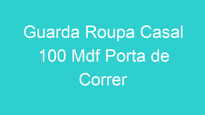 Guarda Roupa Casal 100 Mdf Porta de Correr