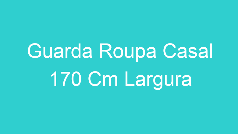 Guarda Roupa Casal 170 Cm Largura