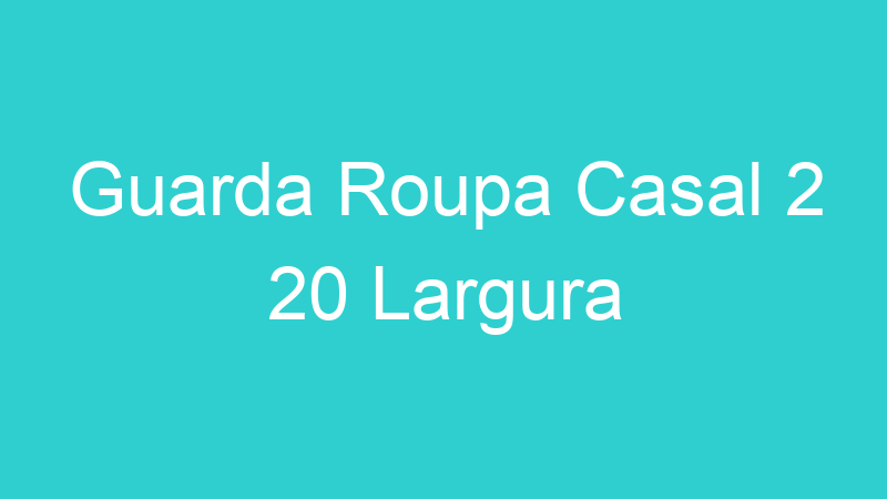 Guarda Roupa Casal 2 20 Largura