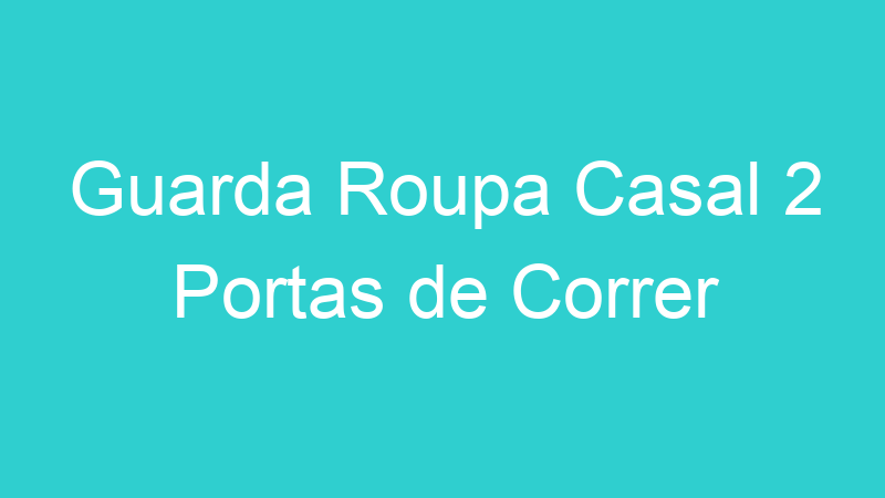 Guarda Roupa Casal 2 Portas de Correr