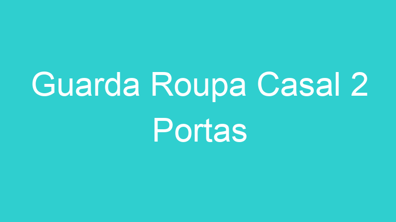 Guarda Roupa Casal 2 Portas
