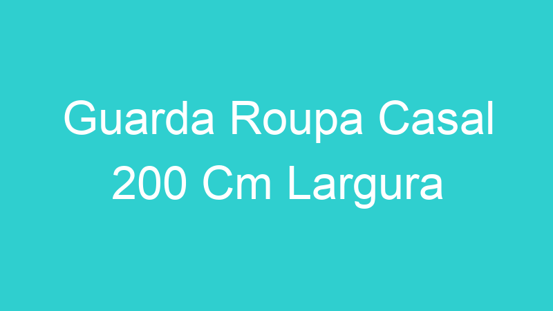 Guarda Roupa Casal 200 Cm Largura