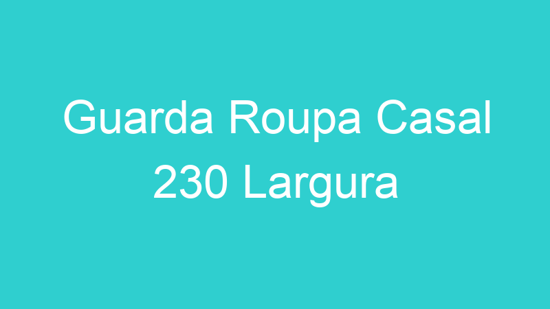 Guarda Roupa Casal 230 Largura