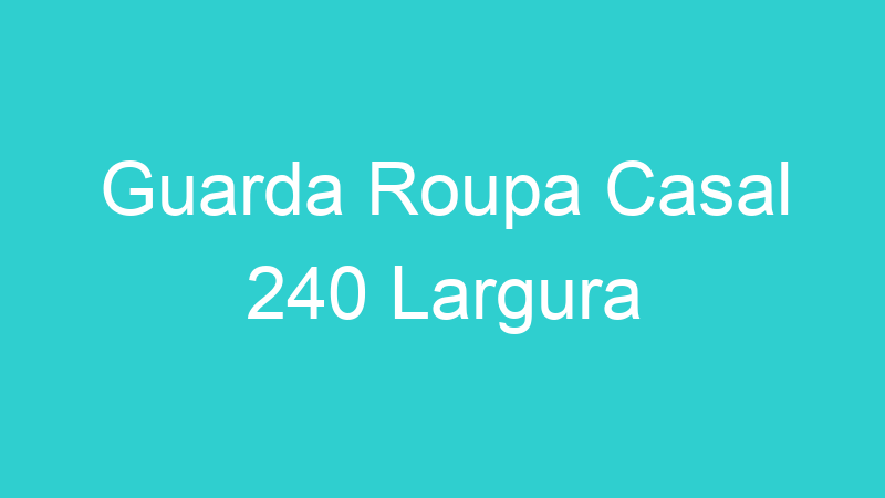 Guarda Roupa Casal 240 Largura