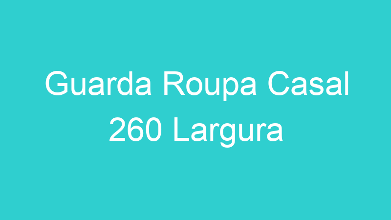 Guarda Roupa Casal 260 Largura