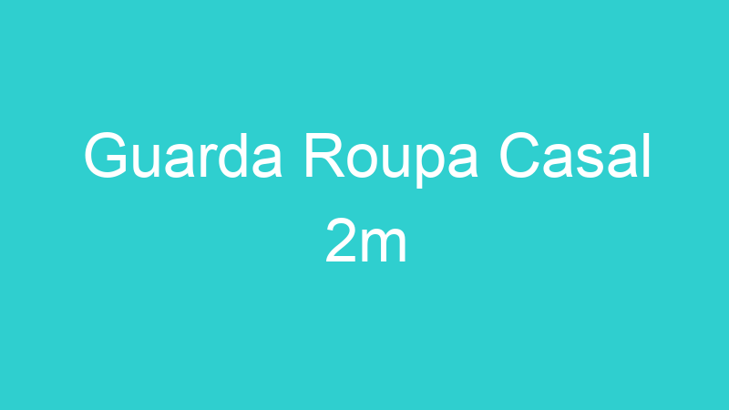 Guarda Roupa Casal 2m