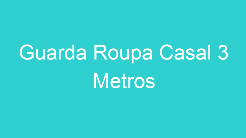 Guarda Roupa Casal 3 Metros