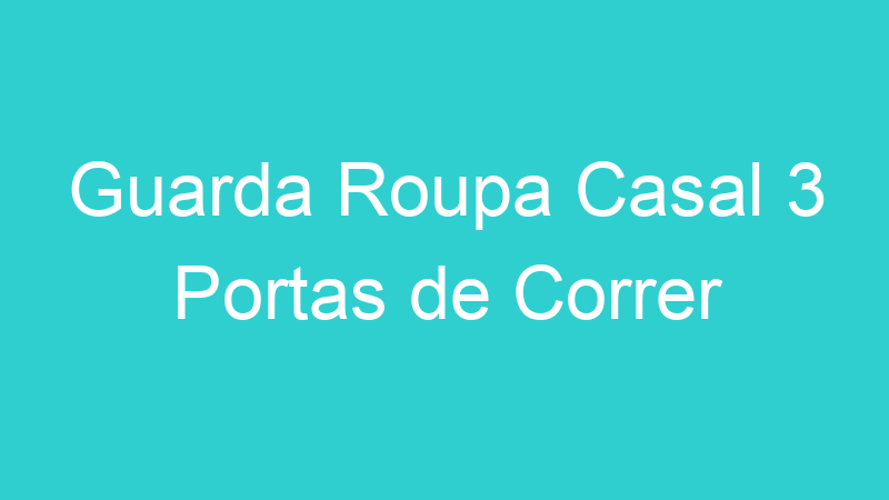 Guarda Roupa Casal 3 Portas de Correr