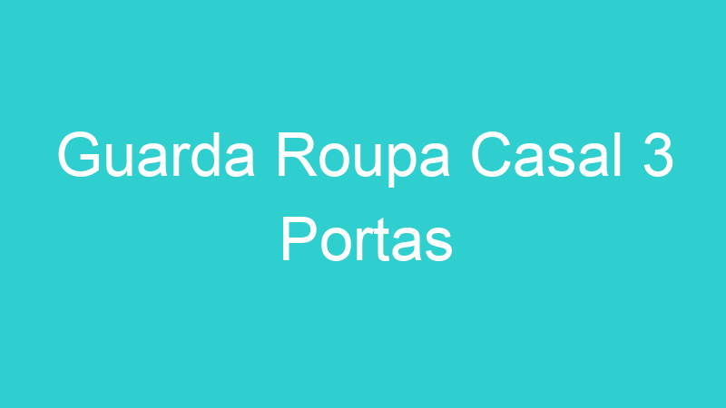 Guarda Roupa Casal 3 Portas