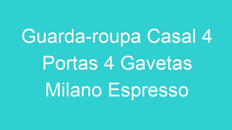 Guarda-roupa Casal 4 Portas 4 Gavetas Milano Espresso Móveis Branco