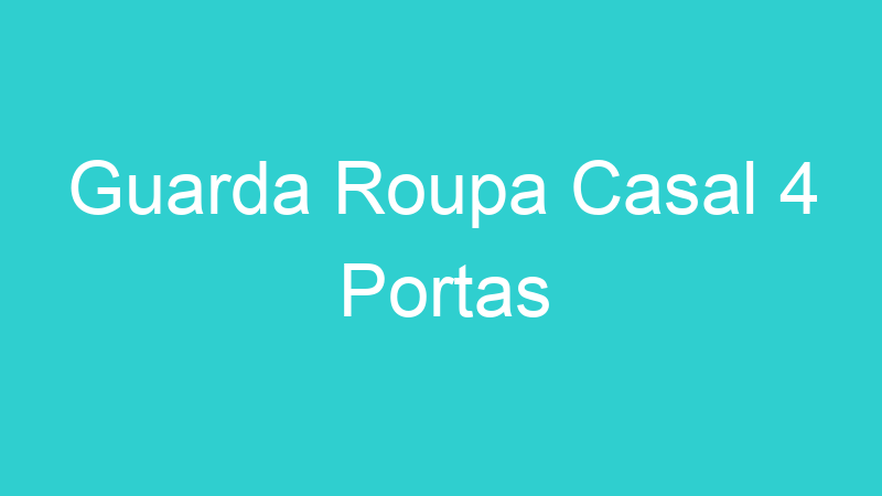 Guarda Roupa Casal 4 Portas