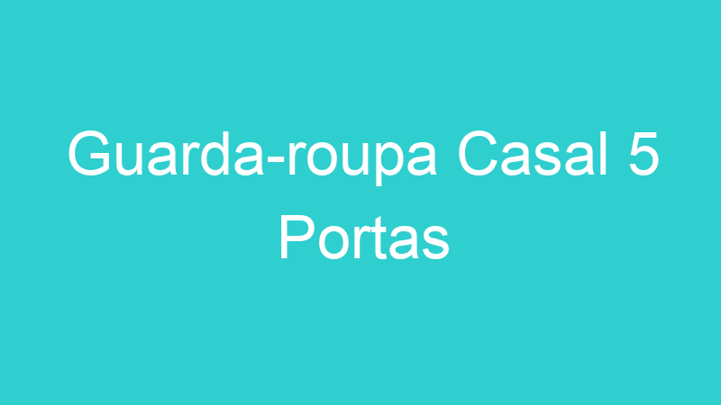 Guarda-roupa Casal 5 Portas