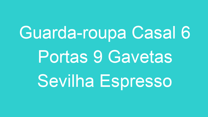 Guarda-roupa Casal 6 Portas 9 Gavetas Sevilha Espresso Móveis Branco