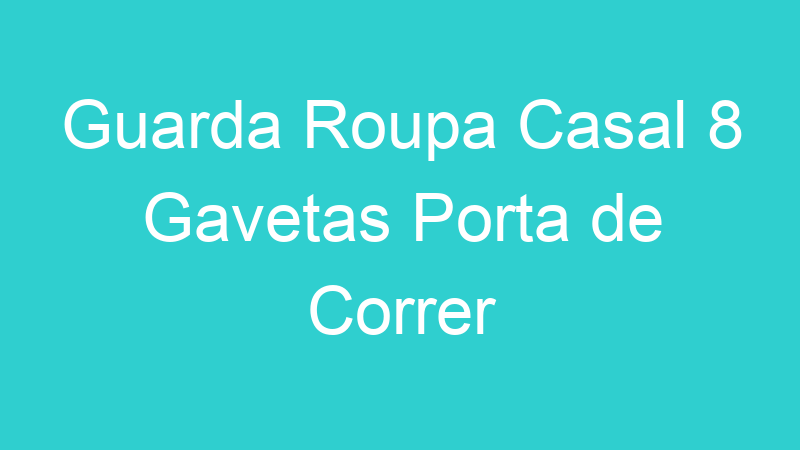 Guarda Roupa Casal 8 Gavetas Porta de Correr