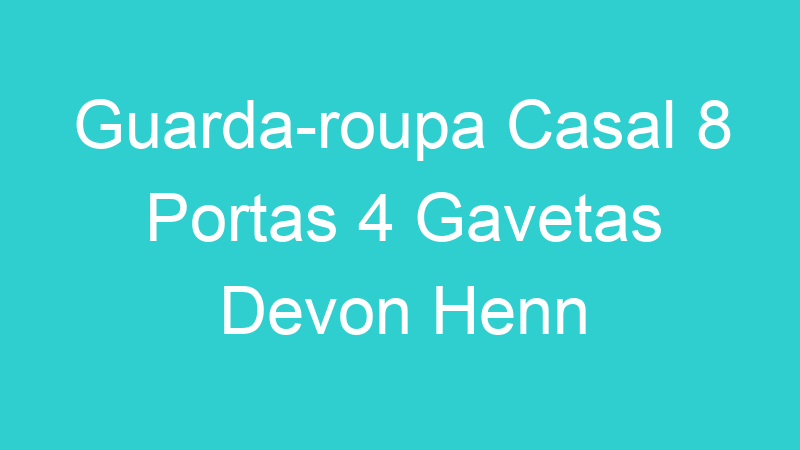 Guarda-roupa Casal 8 Portas 4 Gavetas Devon Henn