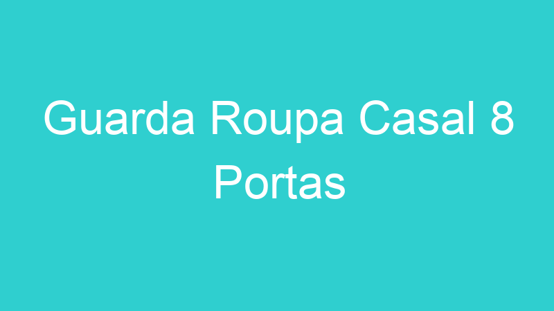 Guarda Roupa Casal 8 Portas