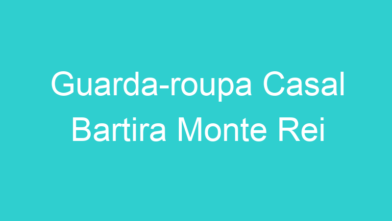 Guarda-roupa Casal Bartira Monte Rei