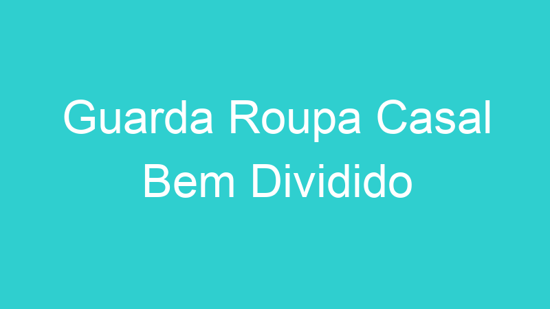 Guarda Roupa Casal Bem Dividido