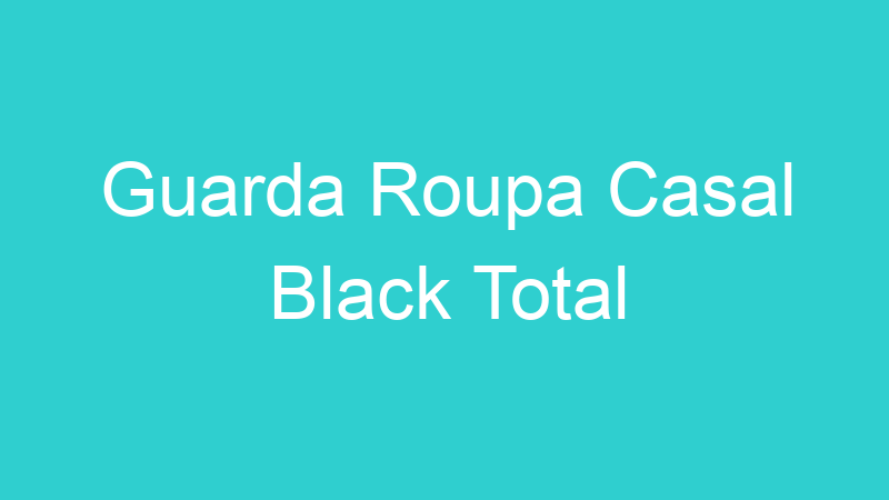Guarda Roupa Casal Black Total