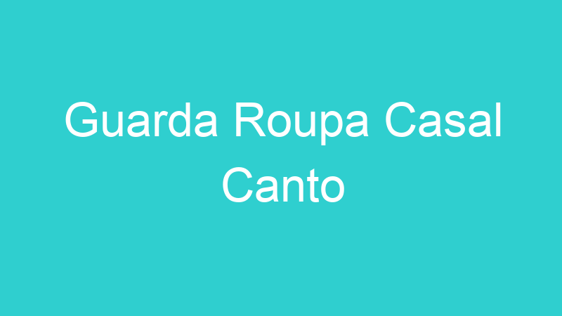 Guarda Roupa Casal Canto