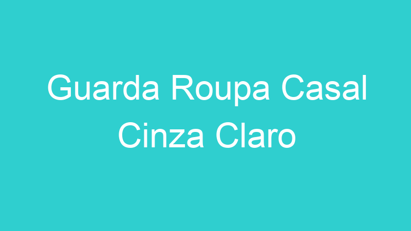 Guarda Roupa Casal Cinza Claro