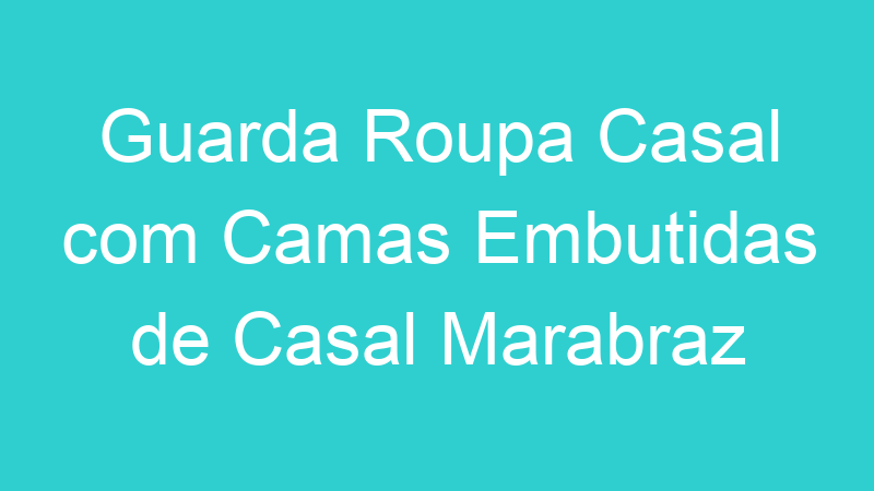 Guarda Roupa Casal com Camas Embutidas de Casal Marabraz