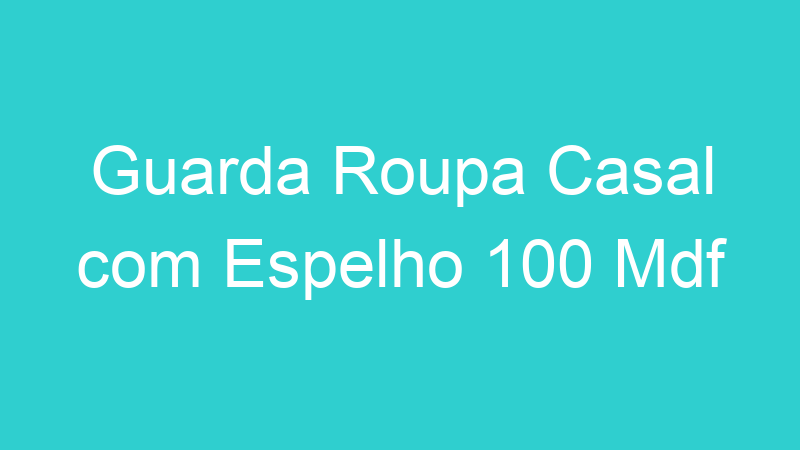 Guarda Roupa Casal com Espelho 100 Mdf