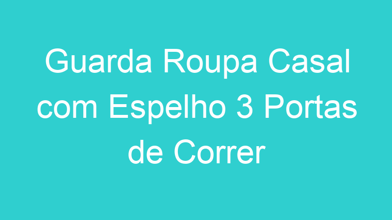 Guarda Roupa Casal com Espelho 3 Portas de Correr
