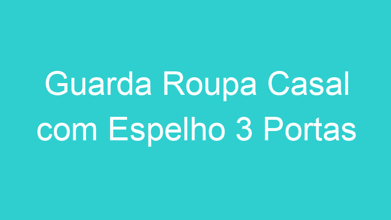 Guarda Roupa Casal com Espelho 3 Portas