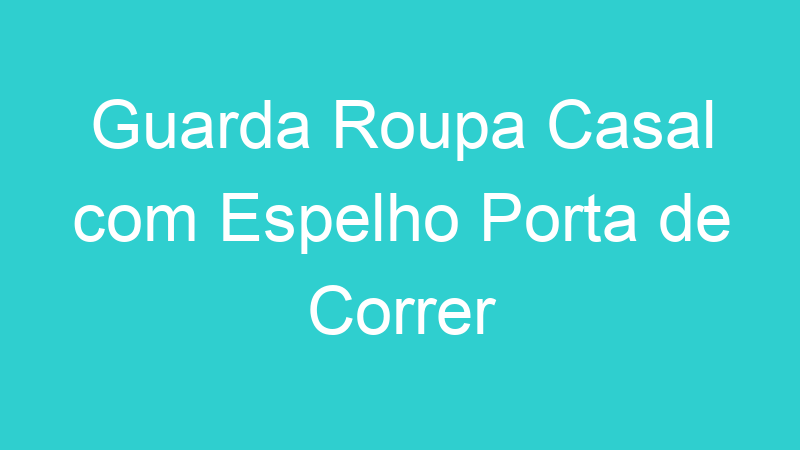 Guarda Roupa Casal com Espelho Porta de Correr