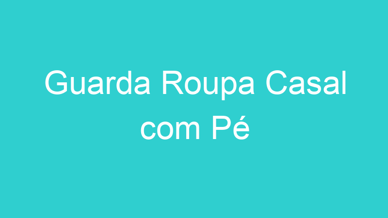 Guarda Roupa Casal com Pé