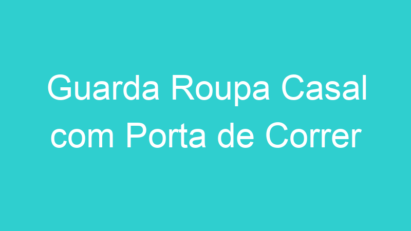 Guarda Roupa Casal com Porta de Correr