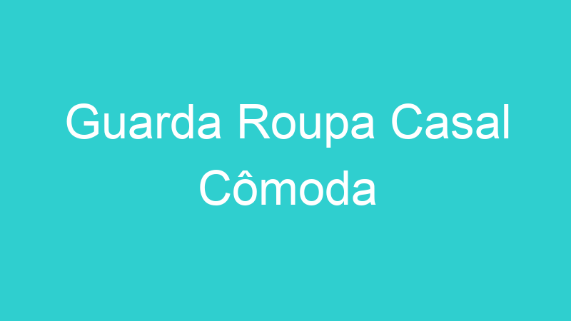 Guarda Roupa Casal Cômoda