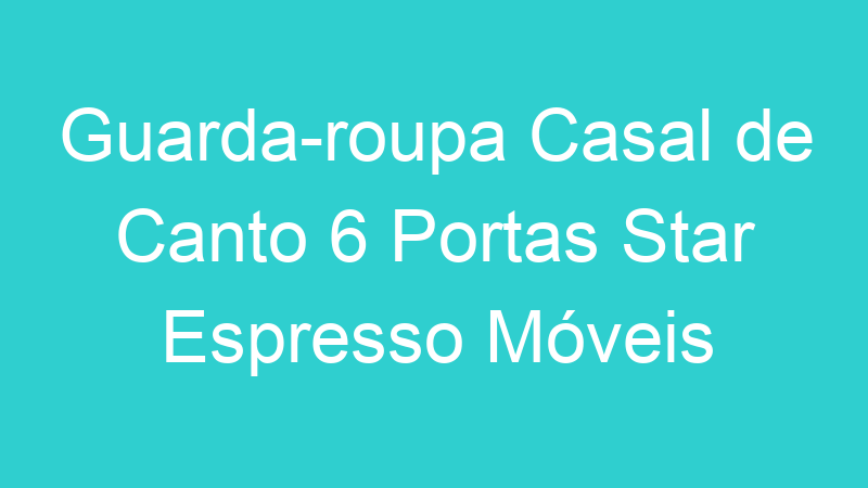 Guarda-roupa Casal de Canto 6 Portas Star Espresso Móveis