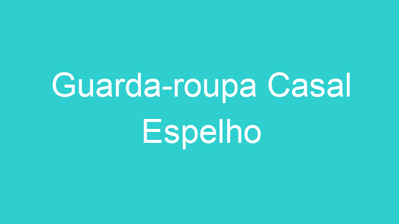 Guarda-roupa Casal Espelho