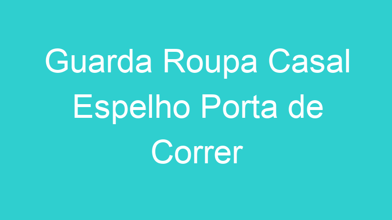 Guarda Roupa Casal Espelho Porta de Correr