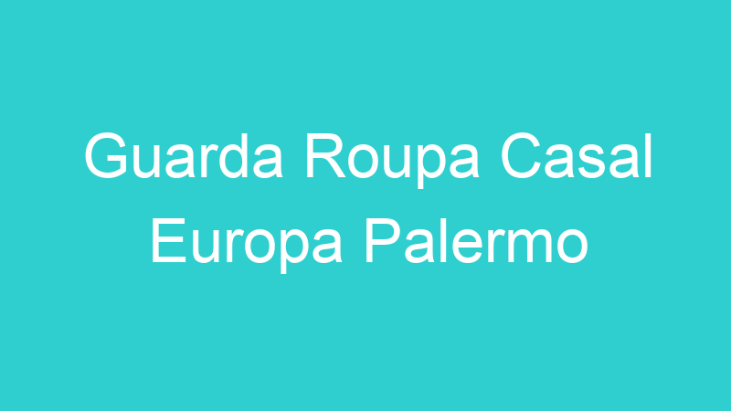 Guarda Roupa Casal Europa Palermo