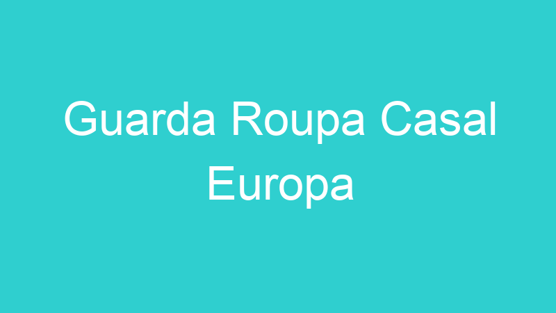 Guarda Roupa Casal Europa