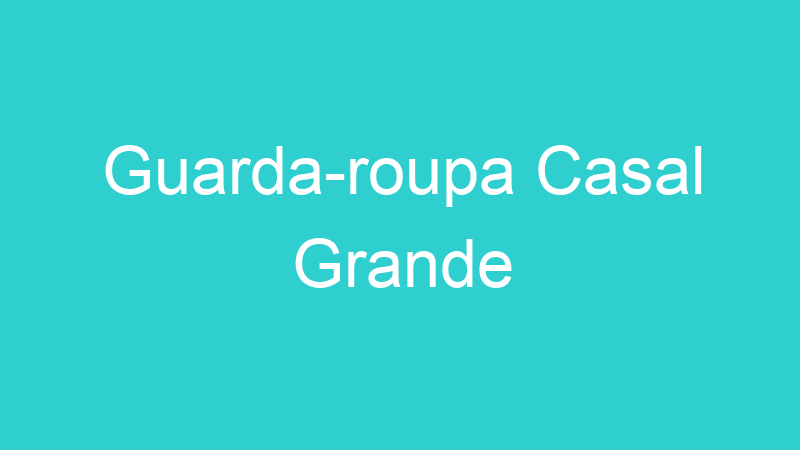Guarda-roupa Casal Grande
