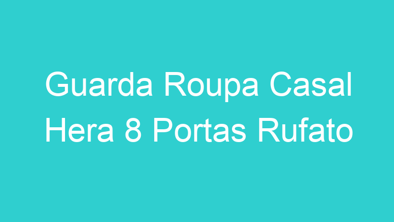 Guarda Roupa Casal Hera 8 Portas Rufato